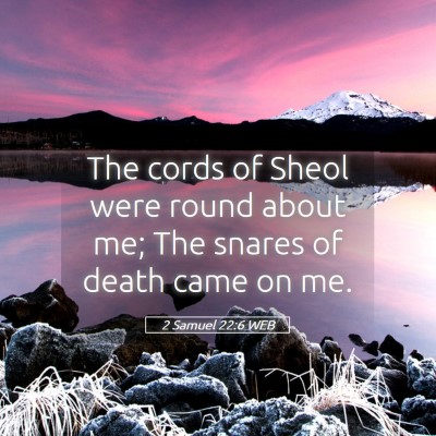 Picture 05 - 2 Samuel 22:6 WEB - The cords of Sheol were round about me; The - Bible Verse Picture