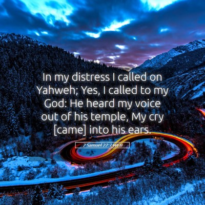 Picture 05 - 2 Samuel 22:7 WEB - In my distress I called on Yahweh; Yes, I called - Bible Verse Picture