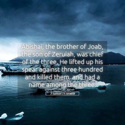 Picture 05 - 2 Samuel 23:18 WEB - Abishai, the brother of Joab, the son of Zeruiah, - Bible Verse Picture