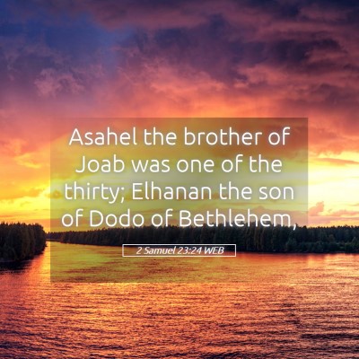 Picture 05 - 2 Samuel 23:24 WEB - Asahel the brother of Joab was one of the thirty; - Bible Verse Picture
