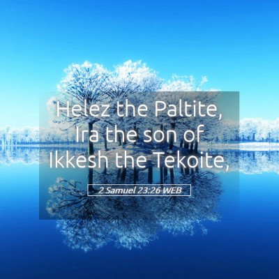 Picture 05 - 2 Samuel 23:26 WEB - Helez the Paltite, Ira the son of Ikkesh the - Bible Verse Picture