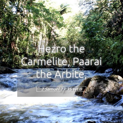 Picture 05 - 2 Samuel 23:35 WEB - Hezro the Carmelite, Paarai the - Bible Verse Picture