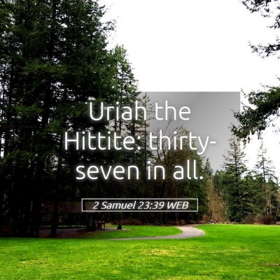 Picture 05 - 2 Samuel 23:39 WEB - Uriah the Hittite: thirty-seven in - Bible Verse Picture
