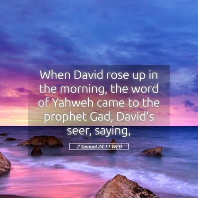 Picture 05 - 2 Samuel 24:11 WEB - When David rose up in the morning, the word of - Bible Verse Picture