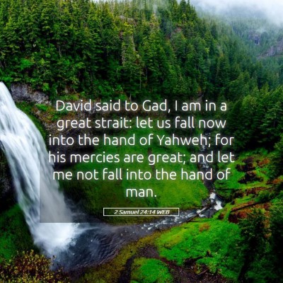 Picture 05 - 2 Samuel 24:14 WEB - David said to Gad, I am in a great strait: let us - Bible Verse Picture
