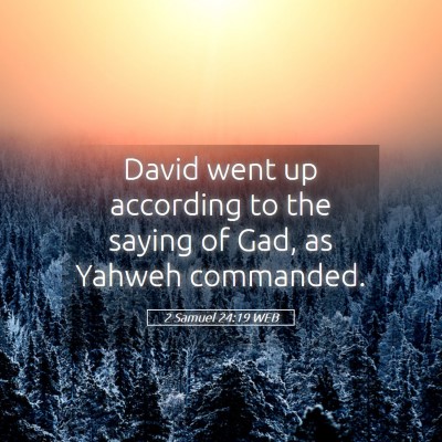 Picture 05 - 2 Samuel 24:19 WEB - David went up according to the saying of Gad, as - Bible Verse Picture