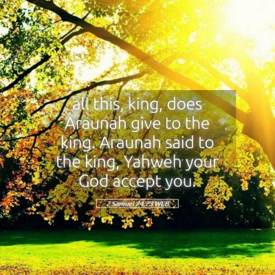 Picture 05 - 2 Samuel 24:23 WEB - all this, king, does Araunah give to the king. - Bible Verse Picture