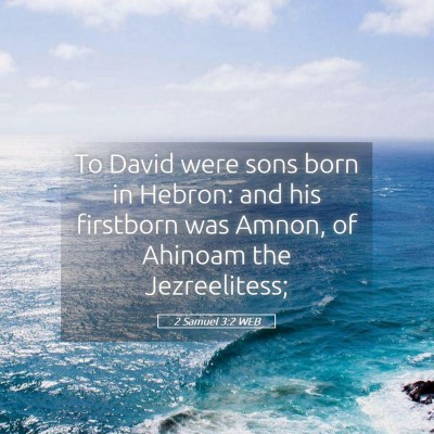 Picture 05 - 2 Samuel 3:2 WEB - To David were sons born in Hebron: and his - Bible Verse Picture