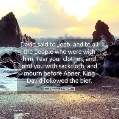Picture 05 - 2 Samuel 3:31 WEB - David said to Joab, and to all the people who - Bible Verse Picture