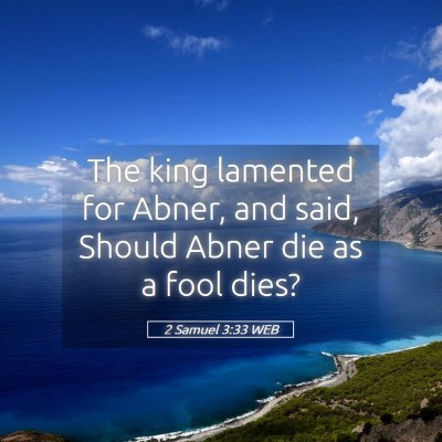 Picture 05 - 2 Samuel 3:33 WEB - The king lamented for Abner, and said, Should - Bible Verse Picture