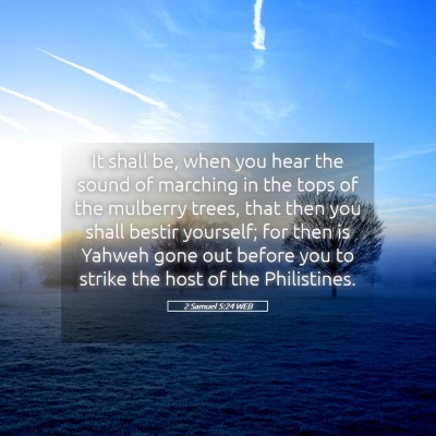 Picture 05 - 2 Samuel 5:24 WEB - It shall be, when you hear the sound of marching - Bible Verse Picture
