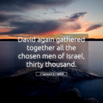 Picture 05 - 2 Samuel 6:1 WEB - David again gathered together all the chosen men - Bible Verse Picture