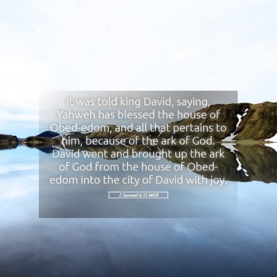 Picture 05 - 2 Samuel 6:12 WEB - It was told king David, saying, Yahweh has - Bible Verse Picture