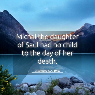 Picture 05 - 2 Samuel 6:23 WEB - Michal the daughter of Saul had no child to the - Bible Verse Picture