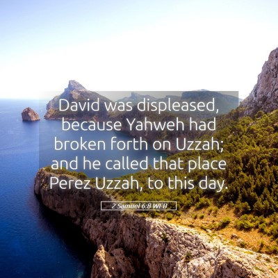 Picture 05 - 2 Samuel 6:8 WEB - David was displeased, because Yahweh had broken - Bible Verse Picture