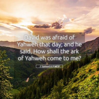 Picture 05 - 2 Samuel 6:9 WEB - David was afraid of Yahweh that day; and he said, - Bible Verse Picture