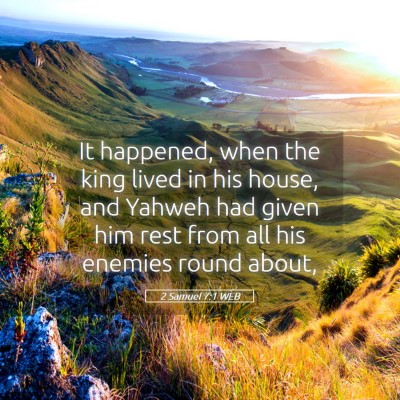 Picture 05 - 2 Samuel 7:1 WEB - It happened, when the king lived in his house, - Bible Verse Picture