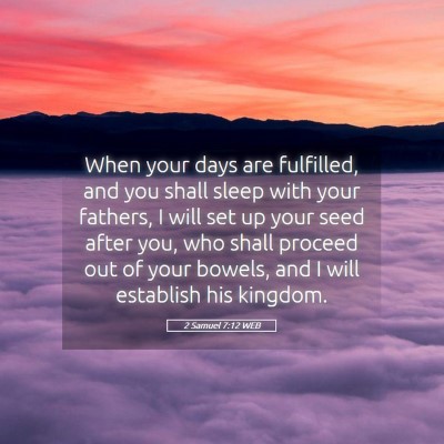Picture 05 - 2 Samuel 7:12 WEB - When your days are fulfilled, and you shall sleep - Bible Verse Picture