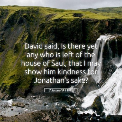 Picture 05 - 2 Samuel 9:1 WEB - David said, Is there yet any who is left of the - Bible Verse Picture