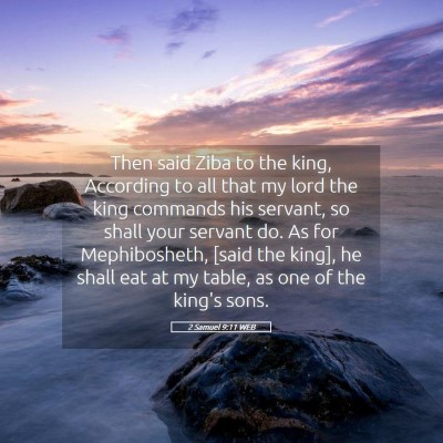 Picture 05 - 2 Samuel 9:11 WEB - Then said Ziba to the king, According to all that - Bible Verse Picture