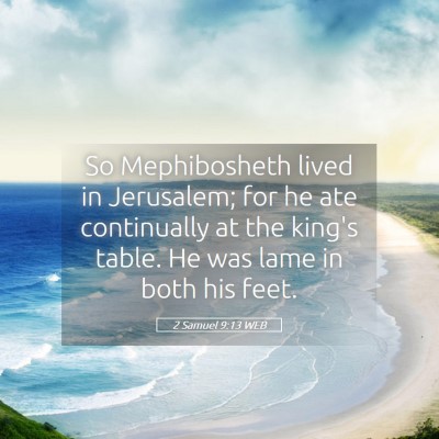 Picture 05 - 2 Samuel 9:13 WEB - So Mephibosheth lived in Jerusalem; for he ate - Bible Verse Picture