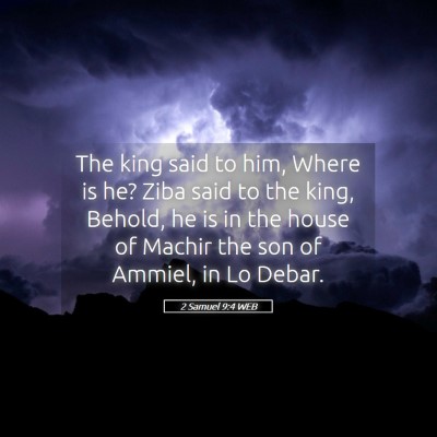 Picture 05 - 2 Samuel 9:4 WEB - The king said to him, Where is he? Ziba said to - Bible Verse Picture