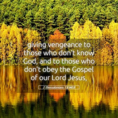 Picture 05 - 2 Thessalonians 1:8 WEB - giving vengeance to those who don't know God, and - Bible Verse Picture