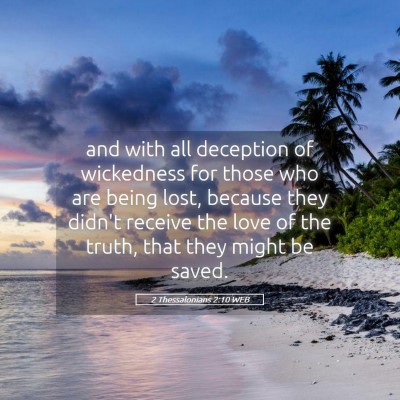 Picture 05 - 2 Thessalonians 2:10 WEB - and with all deception of wickedness for those - Bible Verse Picture