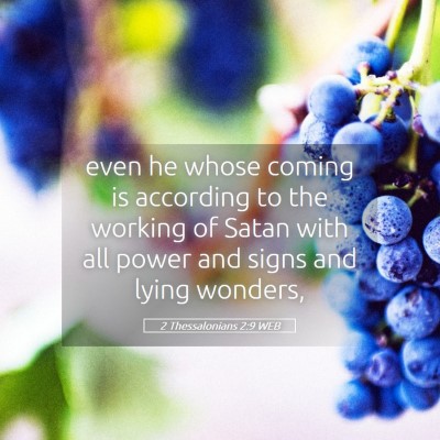 Picture 05 - 2 Thessalonians 2:9 WEB - even he whose coming is according to the working - Bible Verse Picture