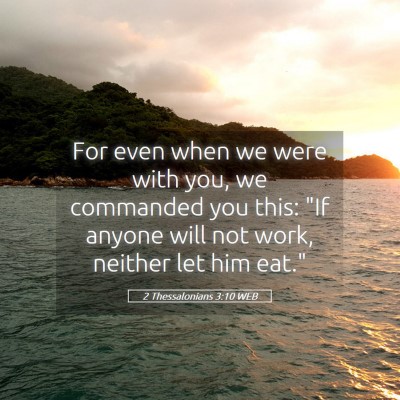 Picture 05 - 2 Thessalonians 3:10 WEB - For even when we were with you, we commanded you - Bible Verse Picture