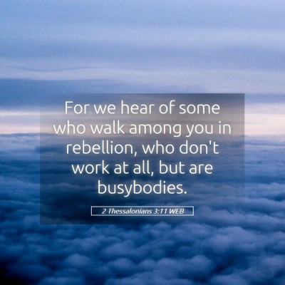 Picture 05 - 2 Thessalonians 3:11 WEB - For we hear of some who walk among you in - Bible Verse Picture