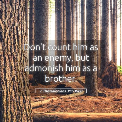Picture 05 - 2 Thessalonians 3:15 WEB - Don't count him as an enemy, but admonish him as - Bible Verse Picture