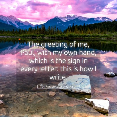 Picture 05 - 2 Thessalonians 3:17 WEB - The greeting of me, Paul, with my own hand, which - Bible Verse Picture