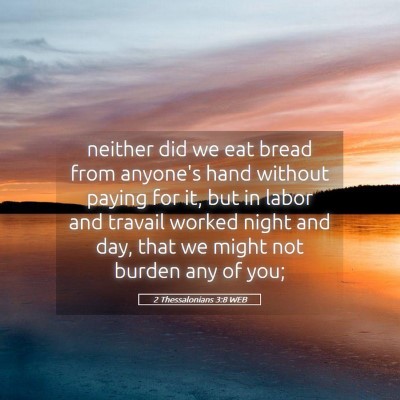 Picture 05 - 2 Thessalonians 3:8 WEB - neither did we eat bread from anyone's hand - Bible Verse Picture