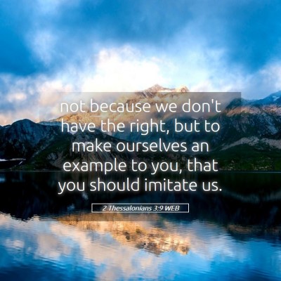 Picture 05 - 2 Thessalonians 3:9 WEB - not because we don't have the right, but to make - Bible Verse Picture