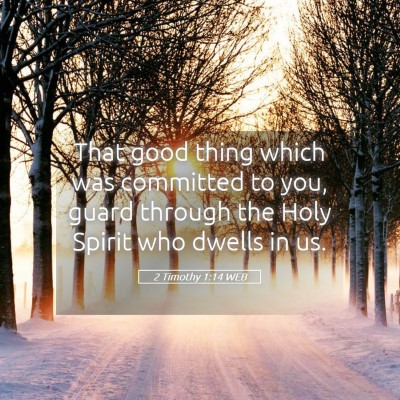 Picture 05 - 2 Timothy 1:14 WEB - That good thing which was committed to you, guard - Bible Verse Picture
