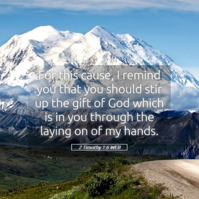 Picture 05 - 2 Timothy 1:6 WEB - For this cause, I remind you that you should stir - Bible Verse Picture