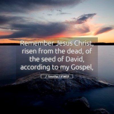 Picture 05 - 2 Timothy 2:8 WEB - Remember Jesus Christ, risen from the dead, of - Bible Verse Picture