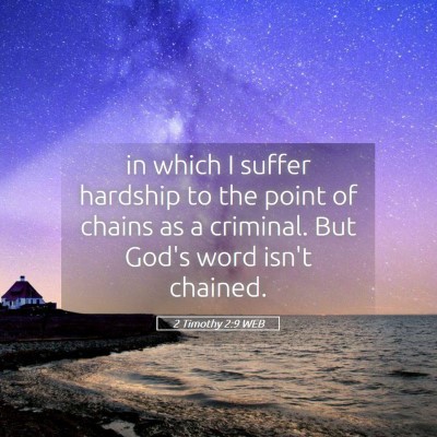 Picture 05 - 2 Timothy 2:9 WEB - in which I suffer hardship to the point of chains - Bible Verse Picture