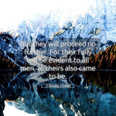 Picture 05 - 2 Timothy 3:9 WEB - But they will proceed no further. For their folly - Bible Verse Picture