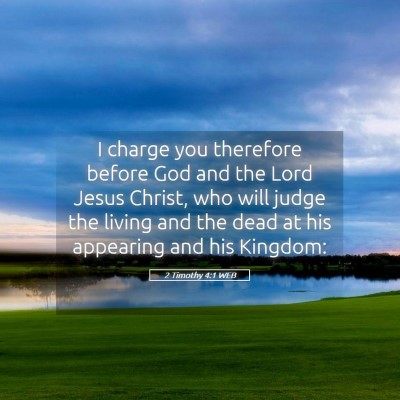 Picture 05 - 2 Timothy 4:1 WEB - I charge you therefore before God and the Lord - Bible Verse Picture