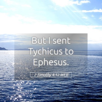Picture 05 - 2 Timothy 4:12 WEB - But I sent Tychicus to - Bible Verse Picture