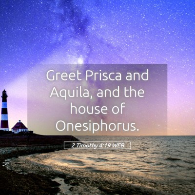Picture 05 - 2 Timothy 4:19 WEB - Greet Prisca and Aquila, and the house of - Bible Verse Picture