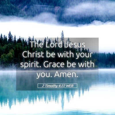 Picture 05 - 2 Timothy 4:22 WEB - The Lord Jesus Christ be with your spirit. Grace - Bible Verse Picture