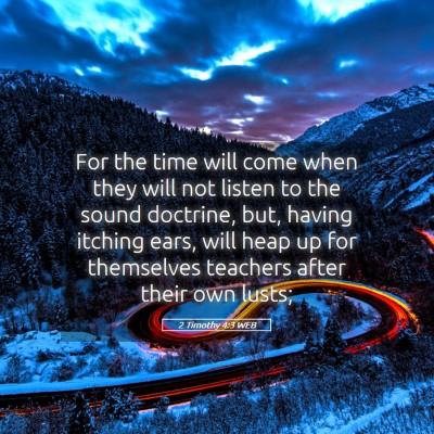 Picture 05 - 2 Timothy 4:3 WEB - For the time will come when they will not listen - Bible Verse Picture