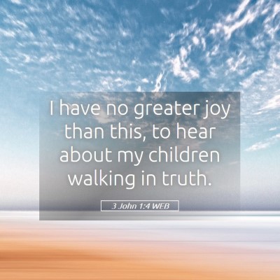 Picture 05 - 3 John 1:4 WEB - I have no greater joy than this, to hear about my - Bible Verse Picture