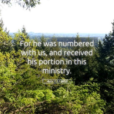 Picture 05 - Acts 1:17 WEB - For he was numbered with us, and received his - Bible Verse Picture