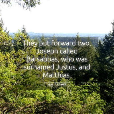 Picture 05 - Acts 1:23 WEB - They put forward two, Joseph called Barsabbas, - Bible Verse Picture