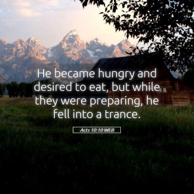 Picture 05 - Acts 10:10 WEB - He became hungry and desired to eat, but while - Bible Verse Picture