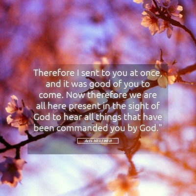 Picture 05 - Acts 10:33 WEB - Therefore I sent to you at once, and it was good - Bible Verse Picture